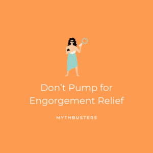 Don't Pump for Engorgement Relief Post in Mythbusters