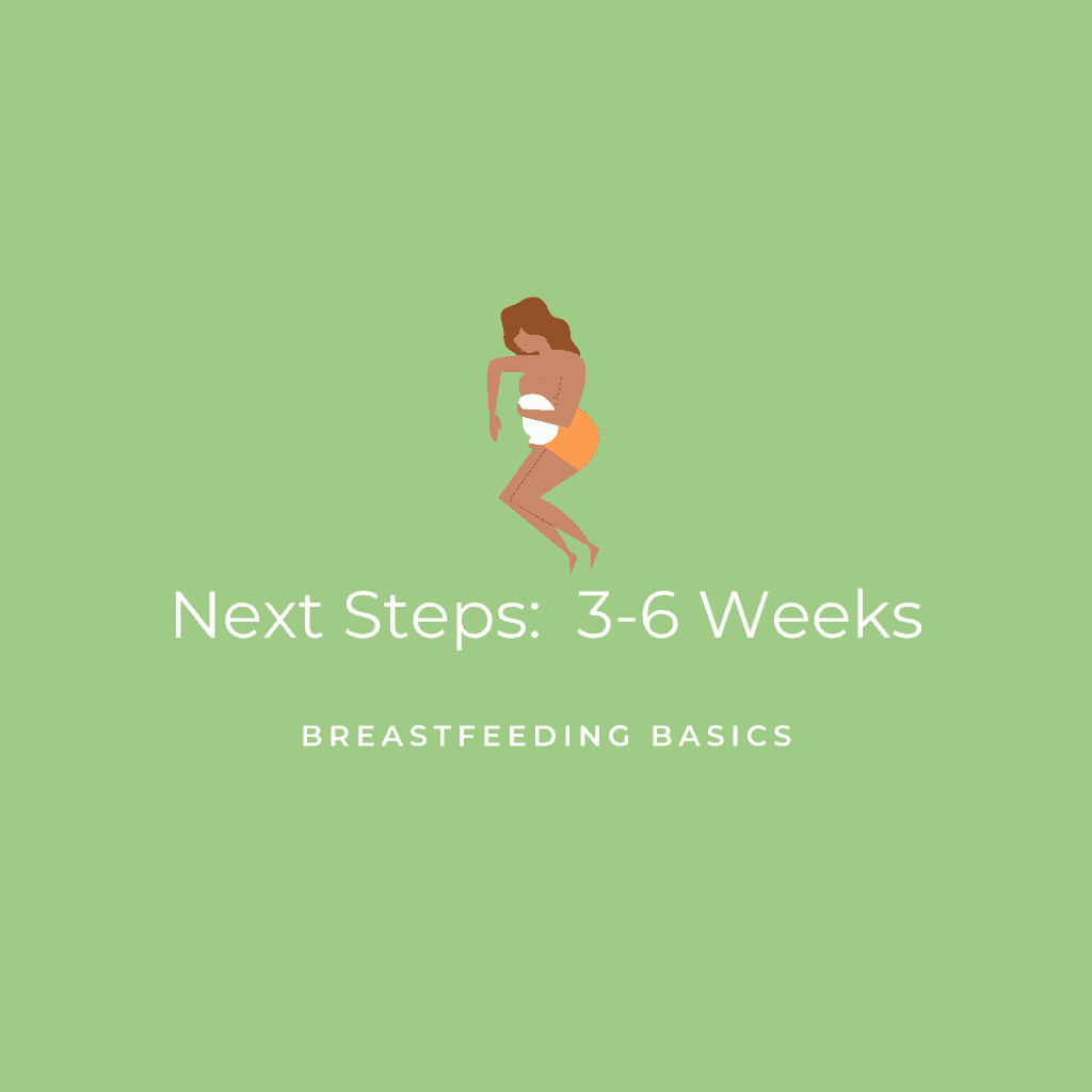 Next Steps- 3-6 Weeks Post in Breastfeeding Basics